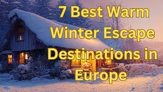 Escape the Cold: Warm Winter Destinations in Europe