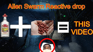 painkillers, tequila and Alien Swarm Reactive drop