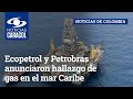 Ecopetrol y Petrobras anunciaron hallazgo de gas en el mar Caribe