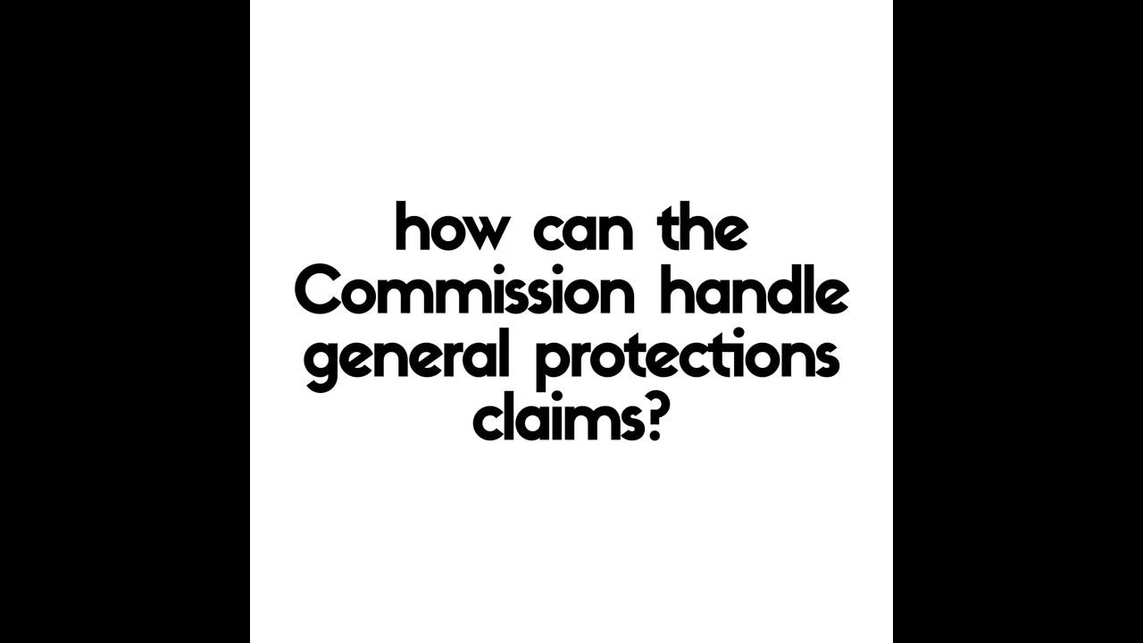 General Protections - How can the Commission handle general protections applications?