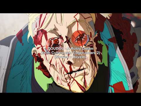 DOUDOU - A Rusty Dream (from Cyberpunk: Edgerunners 2) (Slowed + Reverb)