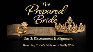 The Prepared Bride Prayer | Day 3: Discernment, Alignment &amp; Letting Go of Misaligned Relationships