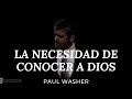 La Iglesia necesita conocer quien es Dios - Paul Washer