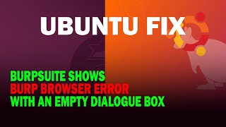 Ubuntu Fix Burpsuite Shows Burp Browser Error With An Empty Dialogue Box