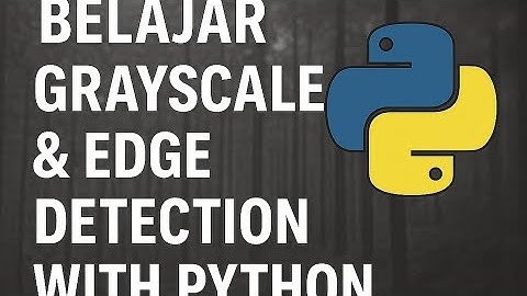 BELAJAR GRAYSCALE & EDGE DETECTION MENGGUNAKAN  APLIKASI PYTHON  #tutorial #programmingtutorial