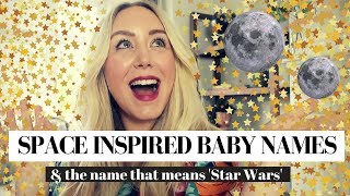 8 SPACE & STAR INSPIRED BABY NAMES & The Name That Means 'Star Wars' | SJ STRUM