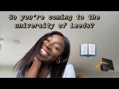 SO YOU'RE COMING TO UNIVERSITY OF LEEDS?