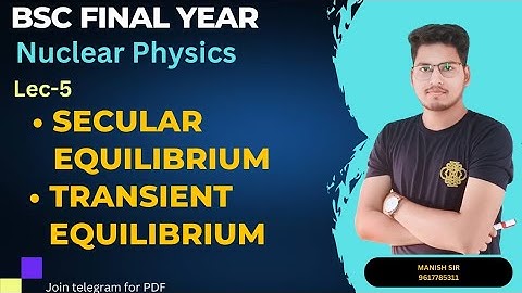 Radioactive Equilibrium | Secular equilibrium | Transient equilibrium | Bsc Nuclear Physics.