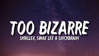 Skrillex, Swae Lee & Siiickbrain - Too Bizarre (Lyrics) Resimi