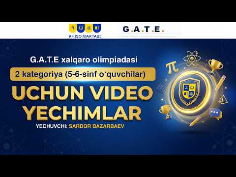 5-6 sinf, G.A.T.E xalqaro matematika olimpiadasi. Solver: Sardor Bazarbaev (KHISO)