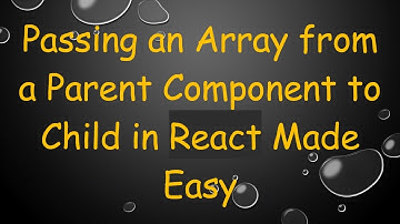 Passing an Array from a Parent Component to Child in React Made Easy