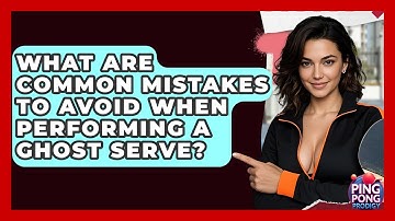 What Are Common Mistakes To Avoid When Performing A Ghost Serve? - Ping Pong Prodigy
