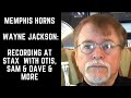 Memphis Horns Member, Wayne Jackson Talks about Recording at STAX  with Otis, Sam & Dave & MORE