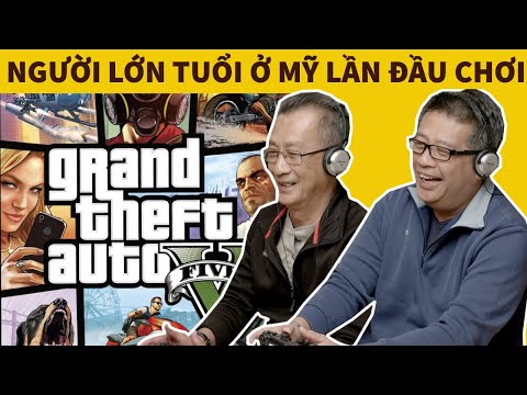 Người lớn tuổi ở Mỹ lần đầu chơi game Grand Theft Auto 5 | Ye&rsquo;s Coming