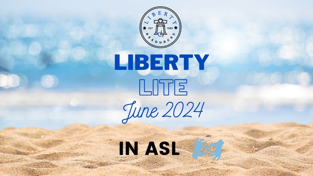 June 2024 Liberty Lite Newsletter in ASL