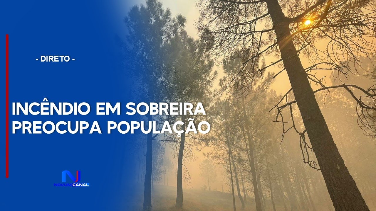 EM DIRETO | INCÊNDIO EM SOBREIRA, PAREDES CONTINUA A PREOCUPAR