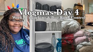 Vlogmas Day 4: Unpacking | Dog Birth Control | Work