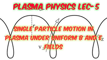 Single particle motion in plasma ||  uniform B field and E field || Plasma Physics || Lec- 5