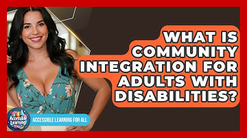 What Is Community Integration For Adults With Disabilities? - Accessible Learning For All