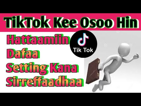 TikTok Kee Osoo Hin Hattaamin Dafi Setting Kana Sirreffaadhuu