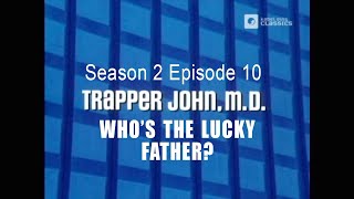 TRAPPER JOHN M.D. S2E10 'Who's The Lucky Father?' FULL EP - Re-Mastered