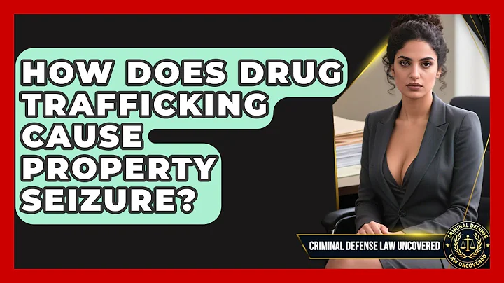 How Does Drug Trafficking Cause Property Seizure? - Criminal Defense Law Uncovered
