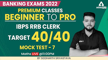 Beginner to Pro | Banking Exam 2022 | IBPS RRB CLERK TARGET 40/40 QUANT MOCK-7 Siddharth Srivastava