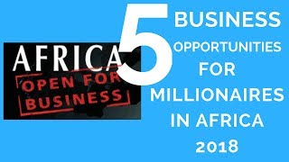 Top 5 Business Opportunities in Africa That Will Make You a Millionaires in 2020,BEST BUSINESS IDEAS