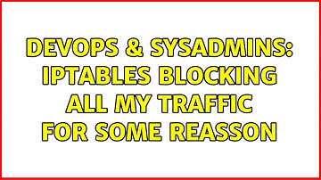 DevOps & SysAdmins: Iptables blocking all my traffic for some reasson (2 Solutions!!)