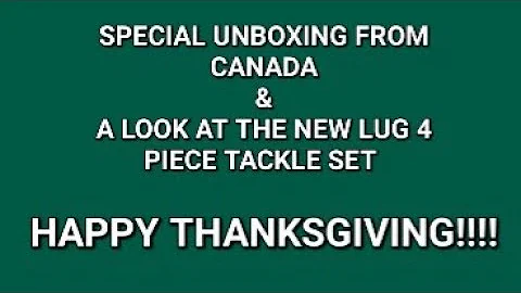 Special Unboxing From CANADA!! + A Look At The New Lug Tackle 4 Piece Set!!  HAPPY THANKSGIVING!!