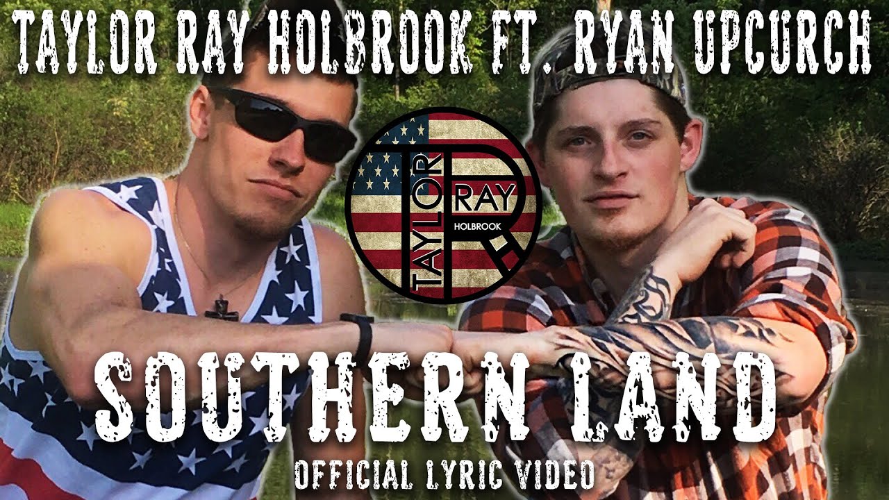 Southern Land   By Taylor Ray Holbrook ft Ryan Upchurch OFFICIAL LYRIC VIDEO