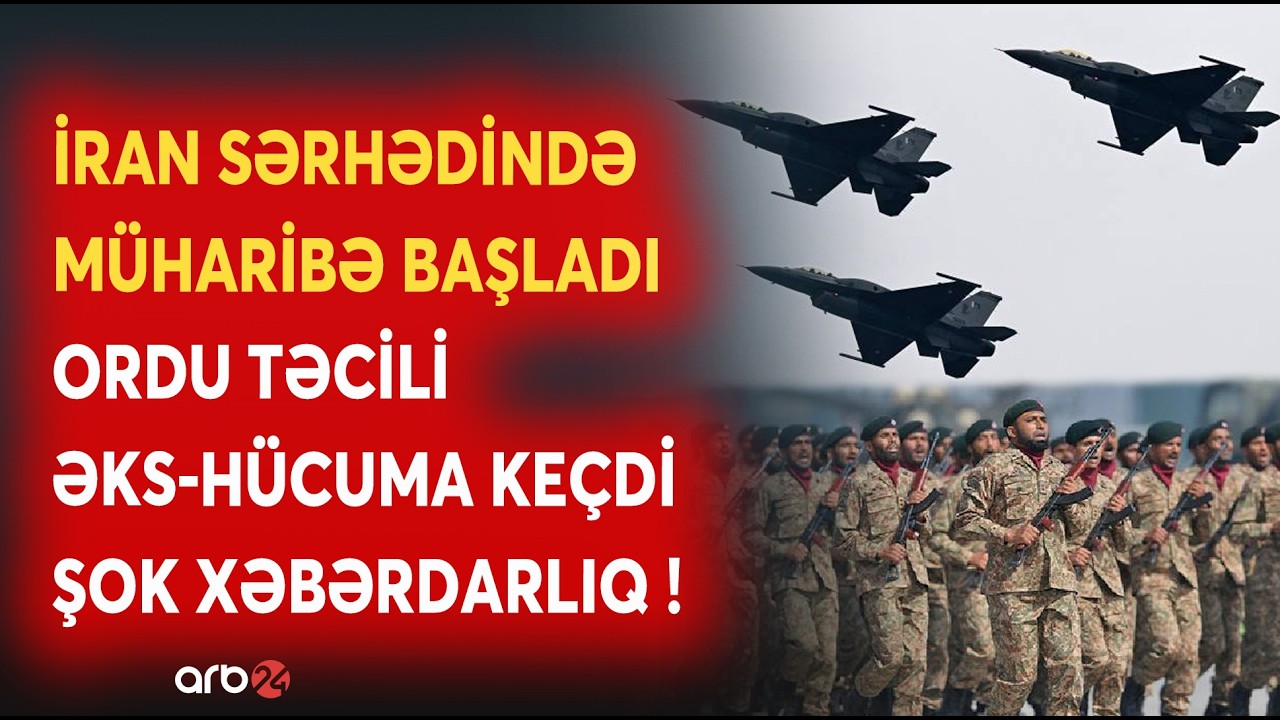 İran sərhədində BÖYÜK SAVAŞ BAŞLADI: Pakistan ordusundan ƏKS-HÜCUM ƏMƏLİYYATI - Qırıcılar havada...