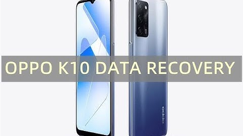 Recover OPPO K10 Data/Photos/Messages/Videos/Contacts