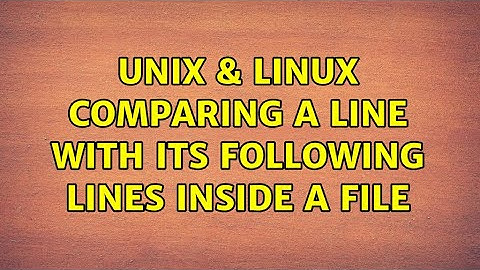 Unix & Linux: comparing a line with its following lines inside a file (2 Solutions!!)