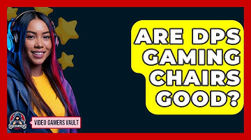 Are DPS Gaming Chairs Good? - Video Gamers Vault