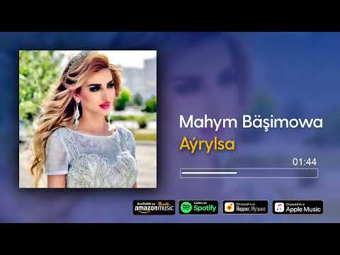 Mahym Bashimowa - Ayrylsa | 2022
