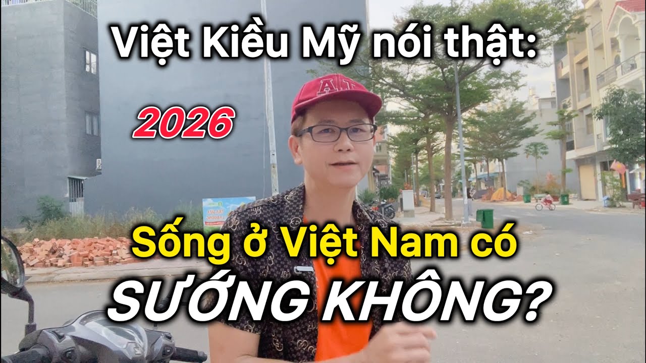 Việt Kiều Mỹ nói thật: Sống ở Việt Nam có thật sự “sướng” như nhiều người nghĩ?