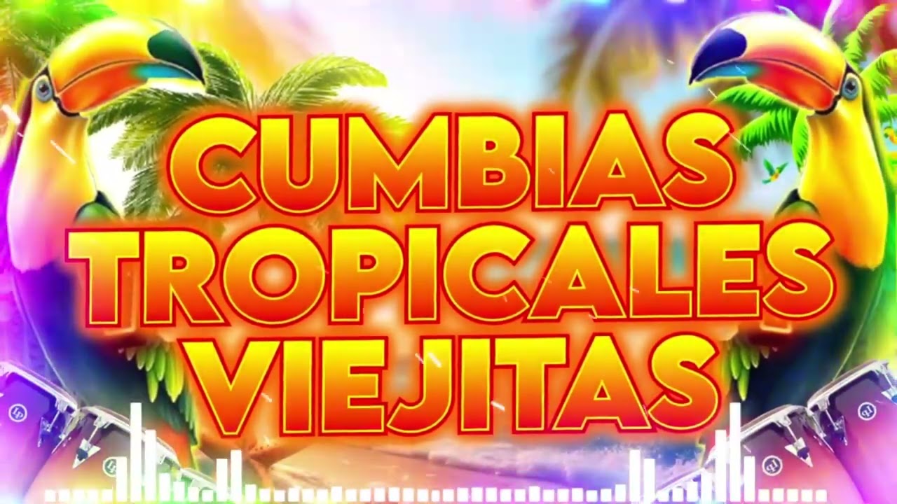 🍉CUMBIAS VIEJITAS TROPICALES🙌TROPICAL FLORIDA, TROPICAL PANAMA...💖CUMBIAS PARA BAILAR TODA LA NOCHE
