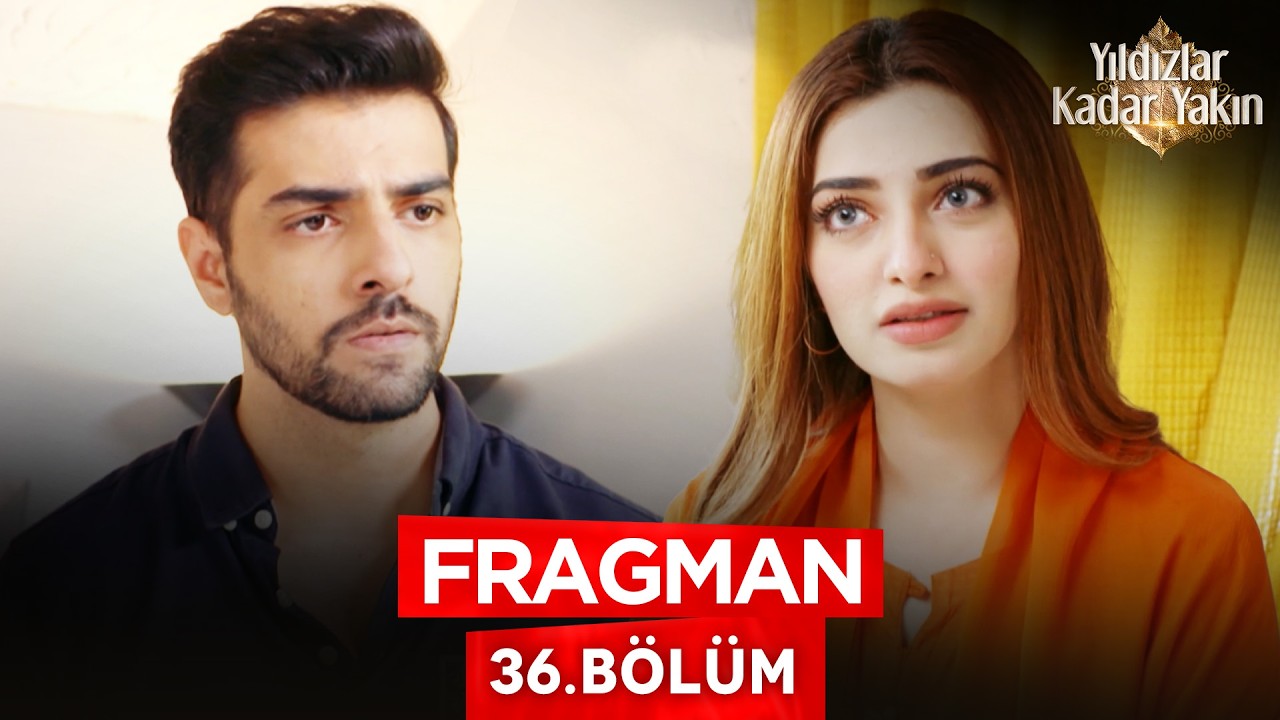 Yıldızlar Kadar Yakın — Yıldızlar Kadar Yakın 36. Bölüm Fragmanı