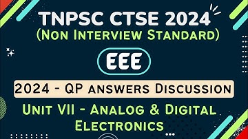 TNPSC CTSE 2024_Non Inter STD|EEE |2024 QP Answers Discussion |UNIT- VII Analog &Digital Electronics