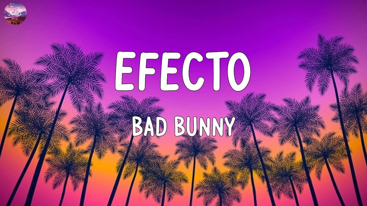 Bad Bunny Efecto (LETRA / LYRICS) YouTube