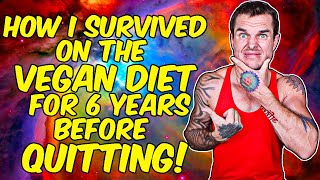 How I Survived For 6 Years On A Vegan Diet Before Quitting!