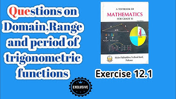Questions on domain,range and period of trigonometric functions .... Exercise 12.1 kpk math book