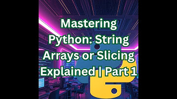 Mastering Python: String Arrays or Slicing Explained | Part 1