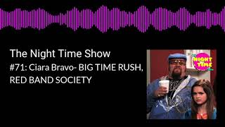 The Night Time Show #71: Ciara Bravo- BIG TIME RUSH, RED BAND SOCIETY