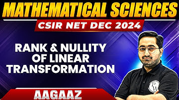 Rank and Nullity of Linear Transformation | Linear Algebra | CSIR NET Mathematics 2024 | PW