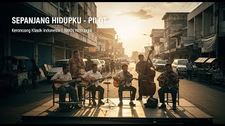 Sepanjang Hidupku  Pilot  Versi Keroncong Klasik 1990an  Nostalgia Musik Indonesia