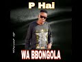 P Hai Wa Bbongola P Hai Wa Bbongola