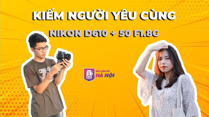 Đánh giá máy ảnh dslr nikon d610 năm 2024