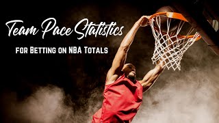 How to Use Team Pace Statistics for Betting on NBA Totals